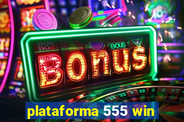 plataforma 555 win